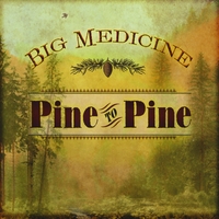 Big Medicine : Pine to Pine