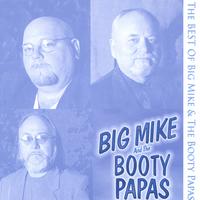 BIG MIKE AND THE BOOTY PAPAS: The Best of Big Mike and The Booty papas