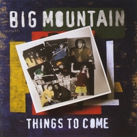 Big Mountain : Things To Come