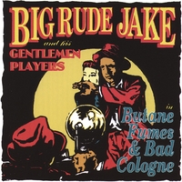 Big Rude Jake : Butane Fumes and Bad Cologne