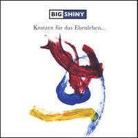 Big Shiny : Kratzen für das Ebenleben