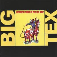 BIG TEX: Authentic Songs Of The Old West