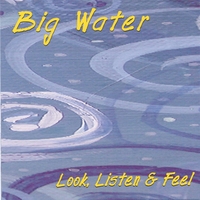 Big Water : Look, Listen & Feel