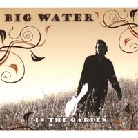 Big Water : In the Garden