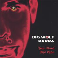 Big Wolf Pappa : Your Blood and Mine