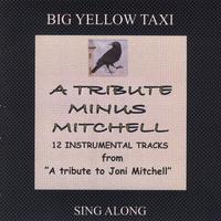 BIG YELLOW TAXI: A Tribute Minus Mitchell