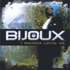 BIJOUX: I Wanan Love Ya