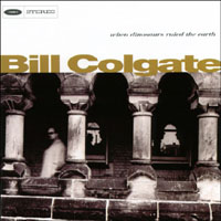 BILL COLGATE: when dinosaurs ruled the earth