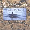 BILL CRAWFORD: Whales In The Desert