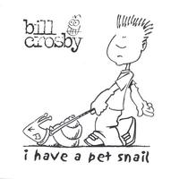 BILL CROSBY: i have a pet snail