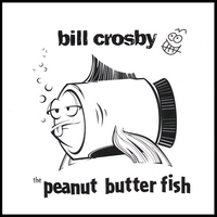 BILL CROSBY: The Peanut Butter Fish