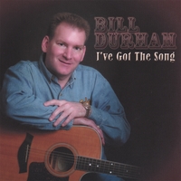 BILL DURHAM: I've Got The Song
