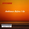 BILL DYCKNS: Dyckns - Ambiance Before I Go