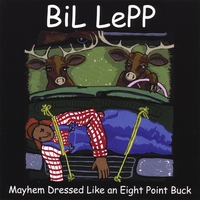 Bil Lepp : Mayhem Dressed as an Eight Point Buck