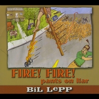 Bil Lepp : Fire! Fire! Pants on Liar