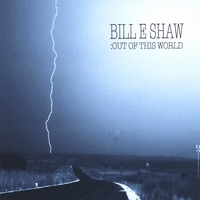 Bill E Shaw : Out Of This World
