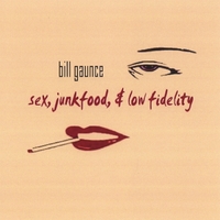 BILL GAUNCE: Sex, Junkfood, & Low Fidelity