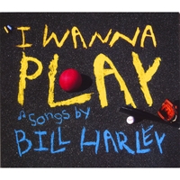 BILL HARLEY: I Wanna Play