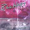 THE BILL HART PROJECT: Think About It