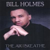 Bill Holmes : The Air I Breathe