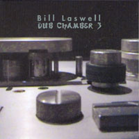 BILL LASWELL: Dub Chamber 3