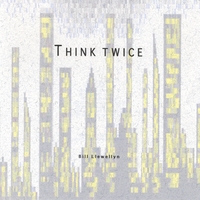 BILL LLEWELLYN: Think Twice