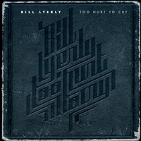 Bill Lyerly : Too Hurt To Cry - The Best of Bill's Blues