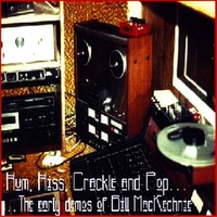 BILL MACKECHNIE: Hum, Hiss, Crackle and Pop: the Early Demos of Bill Mackechnie