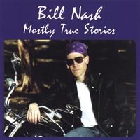 Bill Nash : Mostly True Stories