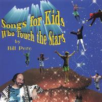 BILL PERE: Songs For Kids Who Touch the Stars