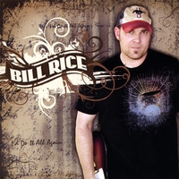 Bill Rice : I'd Do It All Again