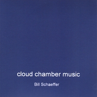 BILL SCHAEFFER: Cloud Chamber Music