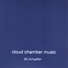 BILL SCHAEFFER: Cloud Chamber Music