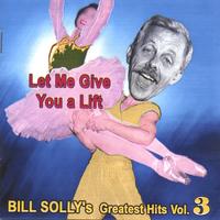 Bill Solly : Let Me Give You a Lift - Bill Solly's Greatest Hits Vol. 3