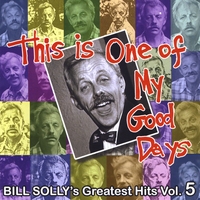 Various Artists : This is One of My Good Days - Bill Solly's Greatest Hits, Vol. 5