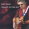 BILL WARD: Caught In The Act