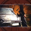 BILL WARD: Just for the Moment
