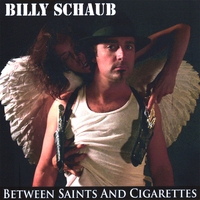 BILLY SCHAUB : BETWEEN SAINTS AND CIGARETTES