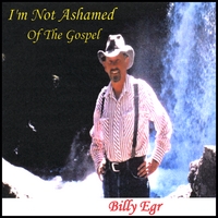 Billy Egr : I'm Not Ashamed of the Gospel