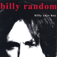 Billy Random : BILLY SAYS HEY
