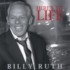 BILLY RUTH: Here's to Life