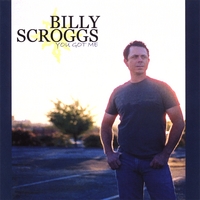 BILLY SCROGGS: You Got Me