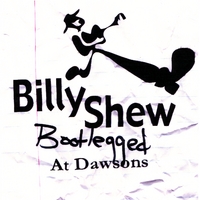 Billy Shew Band : Billy Shew, Bootlegged at Dawsons