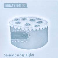 Binary Dolls : Seesaw Sunday Nights
