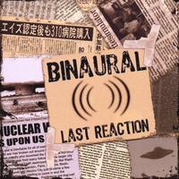 BINAURAL: Last Reaction