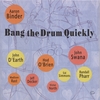 AARON BINDER: Bang the Drum Quickly