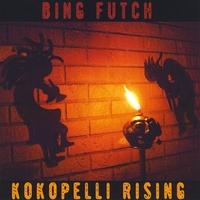 Bing Futch : Kokopelli Rising