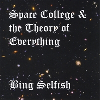 Bing Selfish : Space College and the Theory of Everything