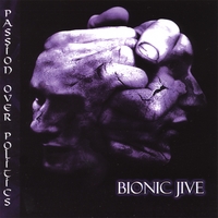 BIONIC JIVE: Passion Over Politics