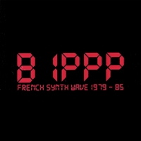 B.I.P.P.P. : French Synth Wave 1979 - 85